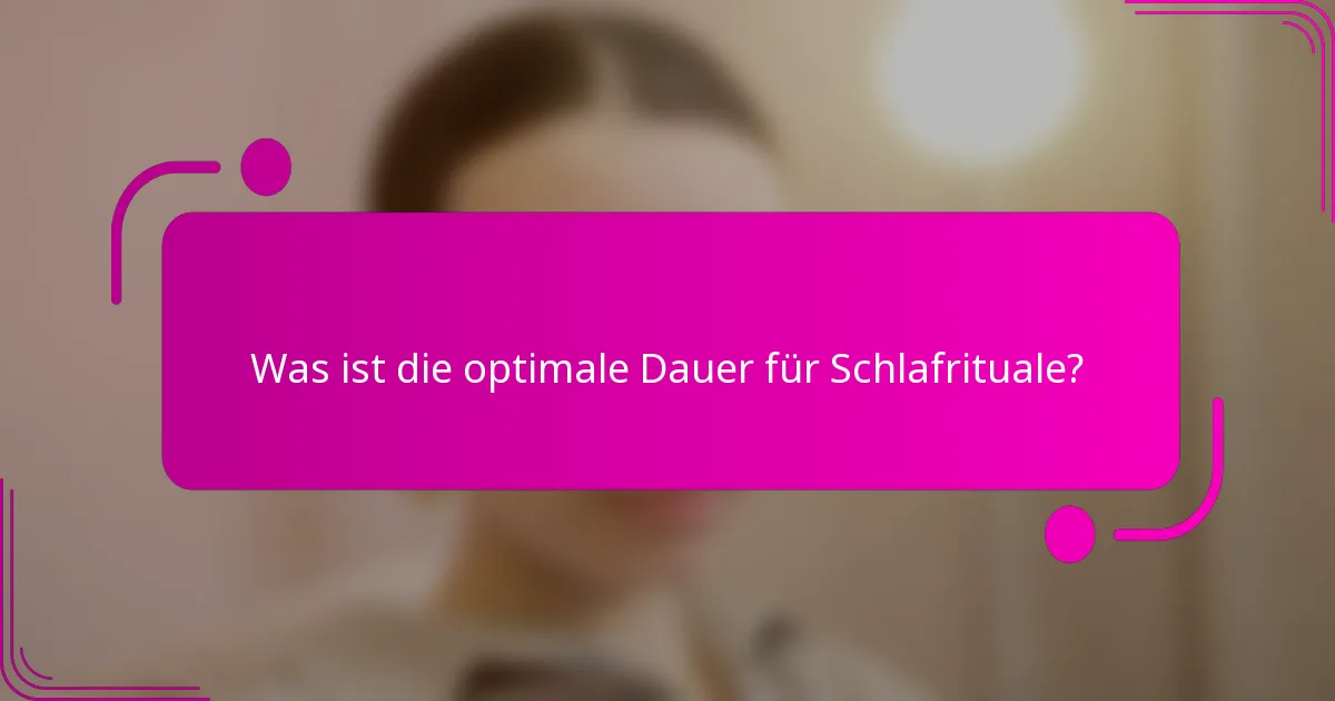 Was ist die optimale Dauer für Schlafrituale?