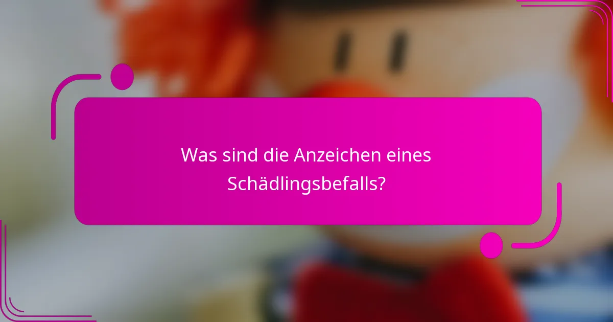 Was sind die Anzeichen eines Schädlingsbefalls?