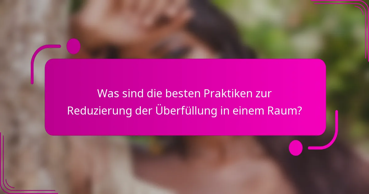 Was sind die besten Praktiken zur Reduzierung der Überfüllung in einem Raum?