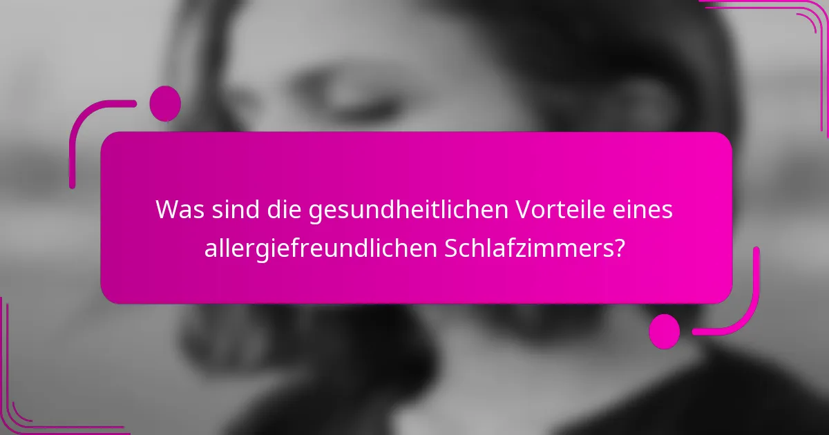 Was sind die gesundheitlichen Vorteile eines allergiefreundlichen Schlafzimmers?