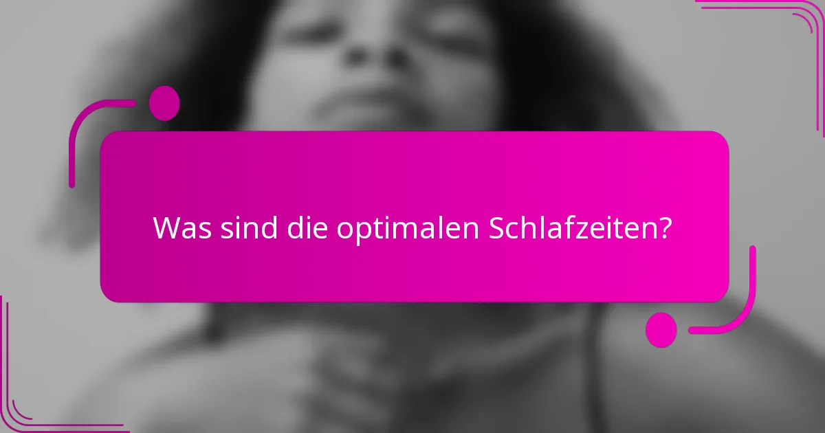 Was sind die optimalen Schlafzeiten?
