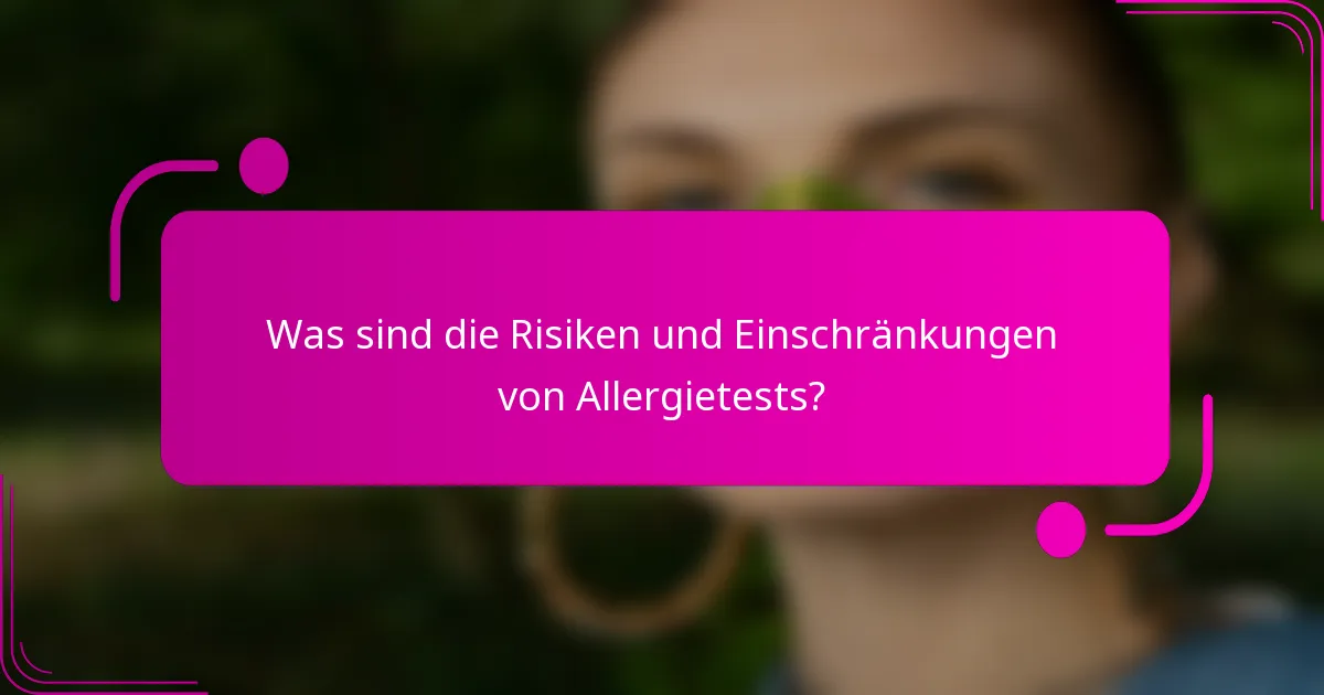 Was sind die Risiken und Einschränkungen von Allergietests?