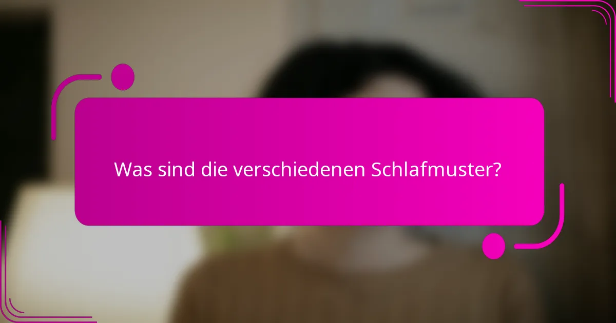 Was sind die verschiedenen Schlafmuster?