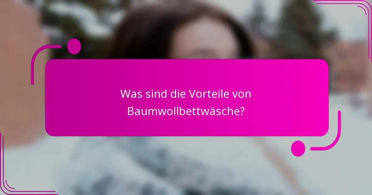 Was sind die Vorteile von Baumwollbettwäsche?