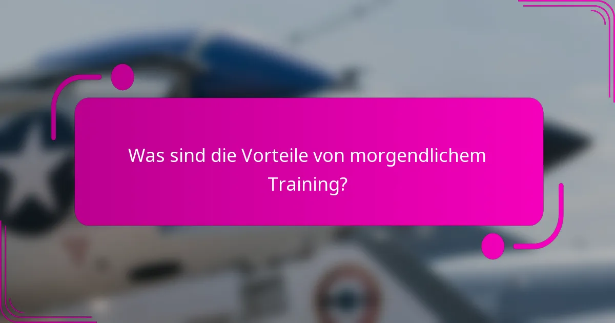 Was sind die Vorteile von morgendlichem Training?