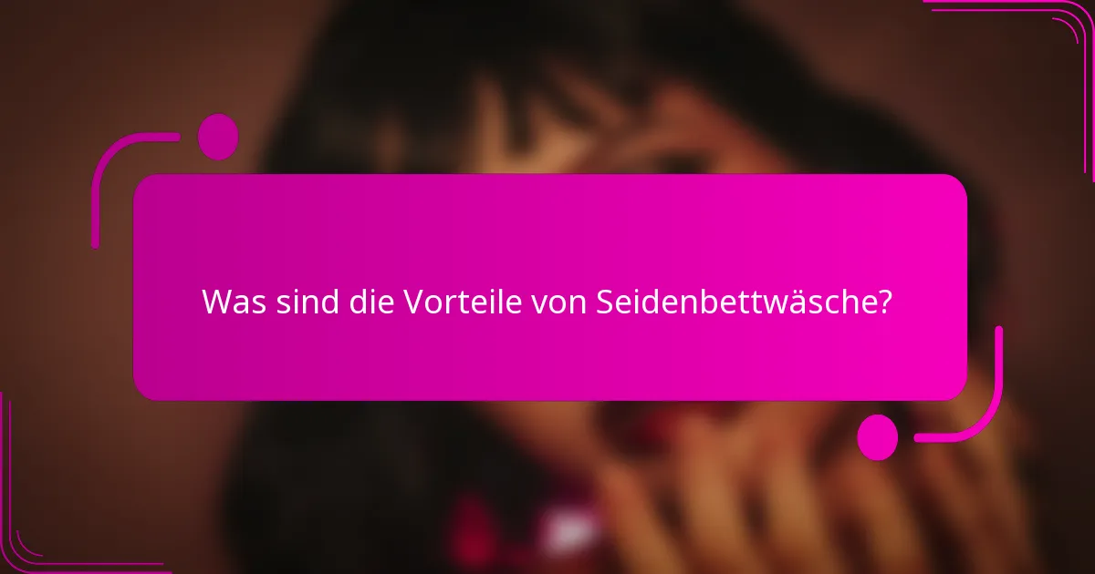 Was sind die Vorteile von Seidenbettwäsche?