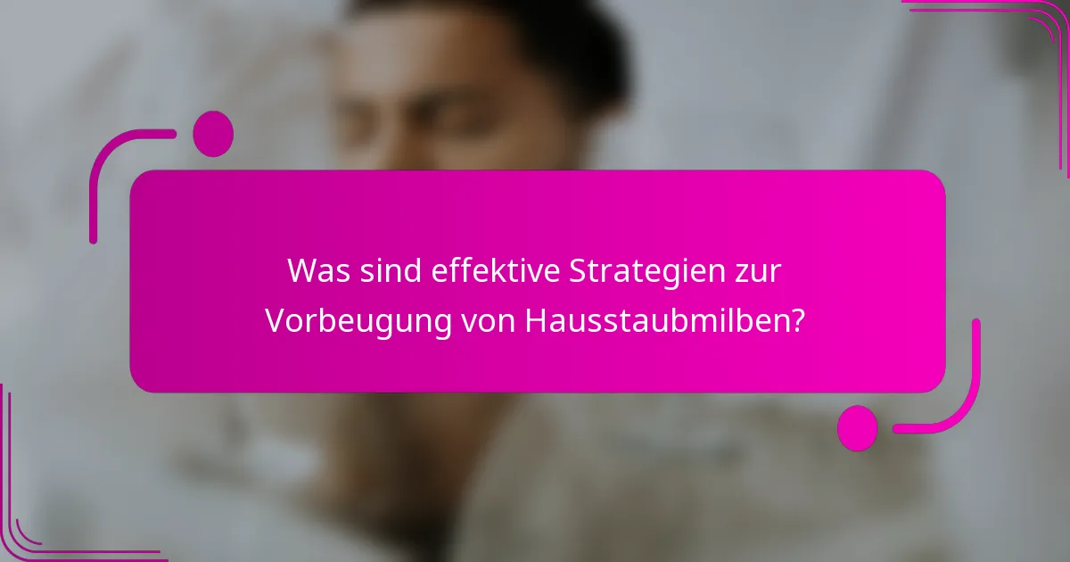 Was sind effektive Strategien zur Vorbeugung von Hausstaubmilben?