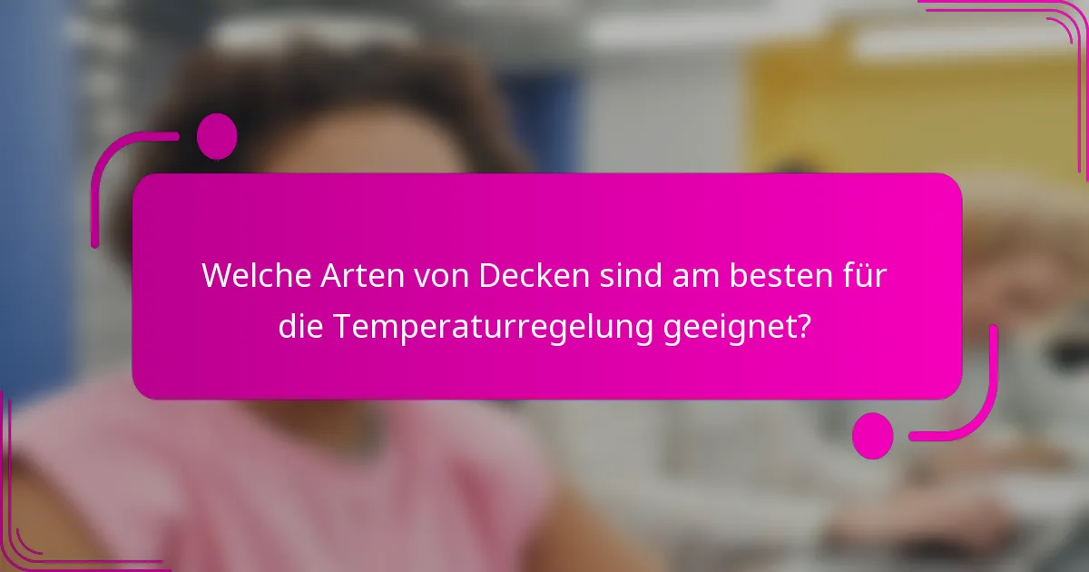 Welche Arten von Decken sind am besten für die Temperaturregelung geeignet?