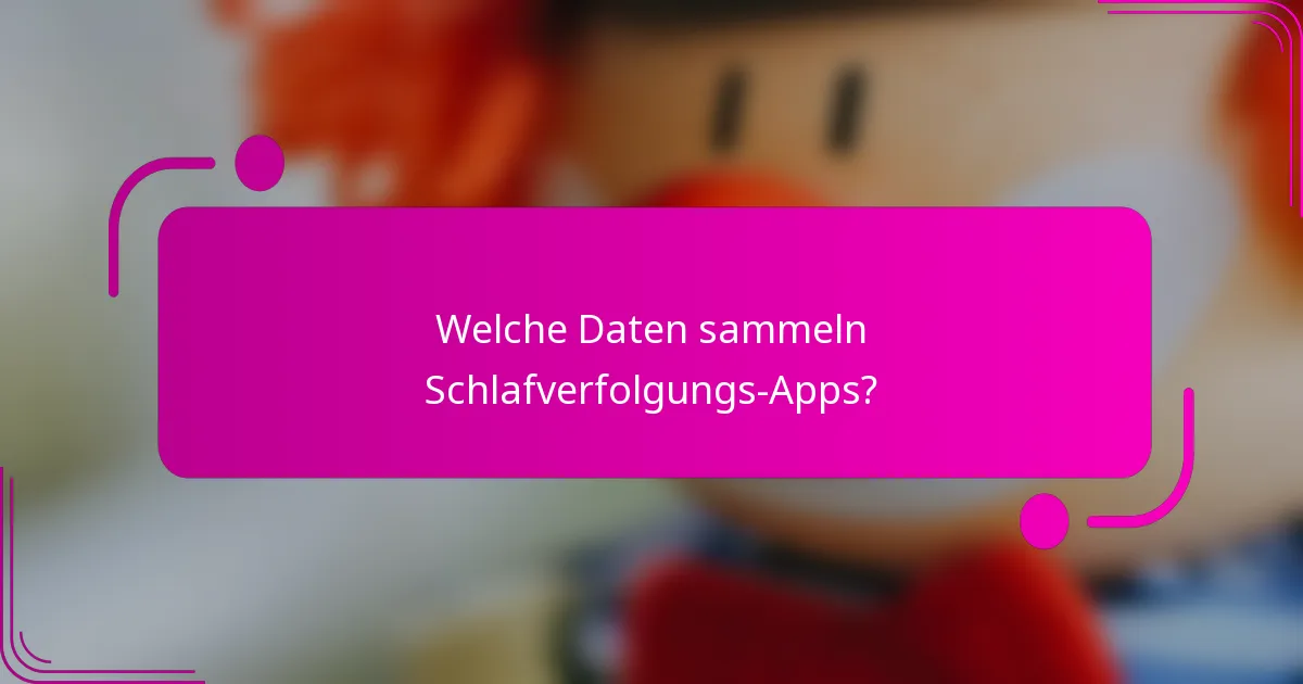 Welche Daten sammeln Schlafverfolgungs-Apps?