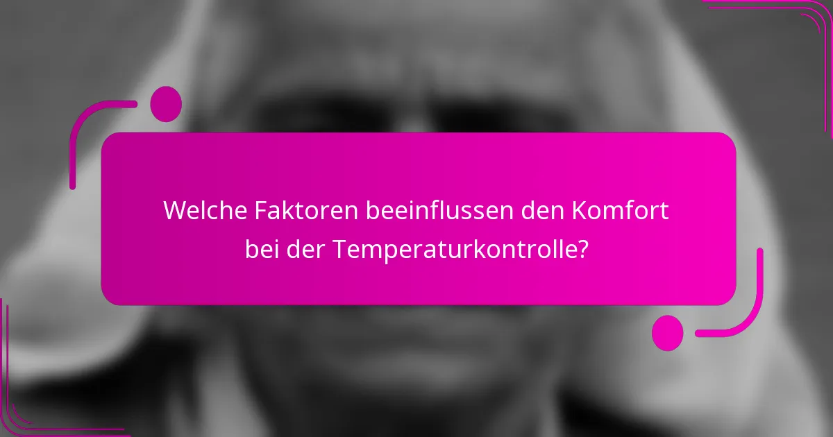 Welche Faktoren beeinflussen den Komfort bei der Temperaturkontrolle?