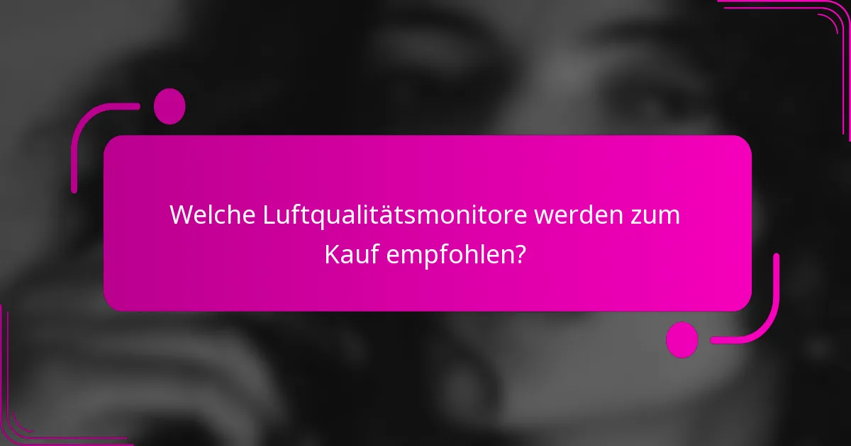 Welche Luftqualitätsmonitore werden zum Kauf empfohlen?