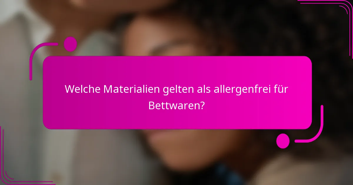 Welche Materialien gelten als allergenfrei für Bettwaren?