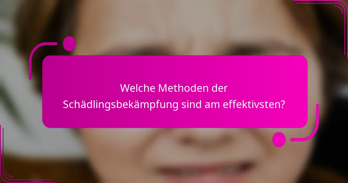 Welche Methoden der Schädlingsbekämpfung sind am effektivsten?