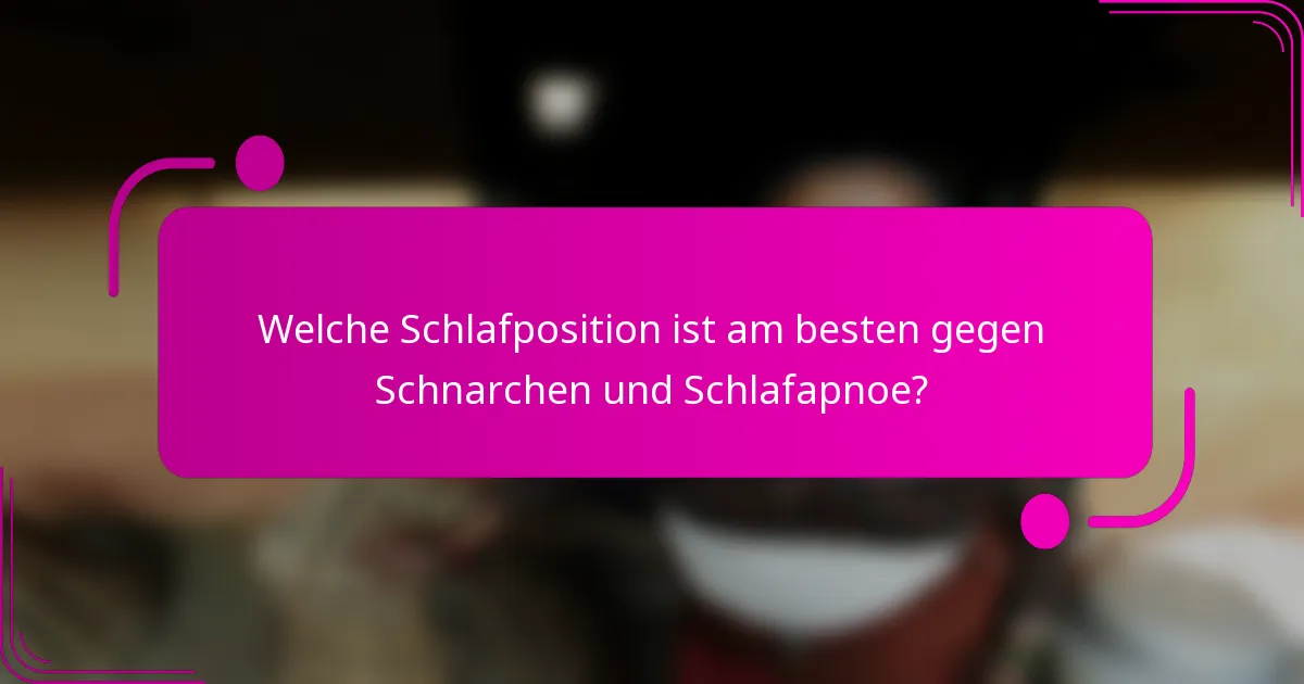 Welche Schlafposition ist am besten gegen Schnarchen und Schlafapnoe?