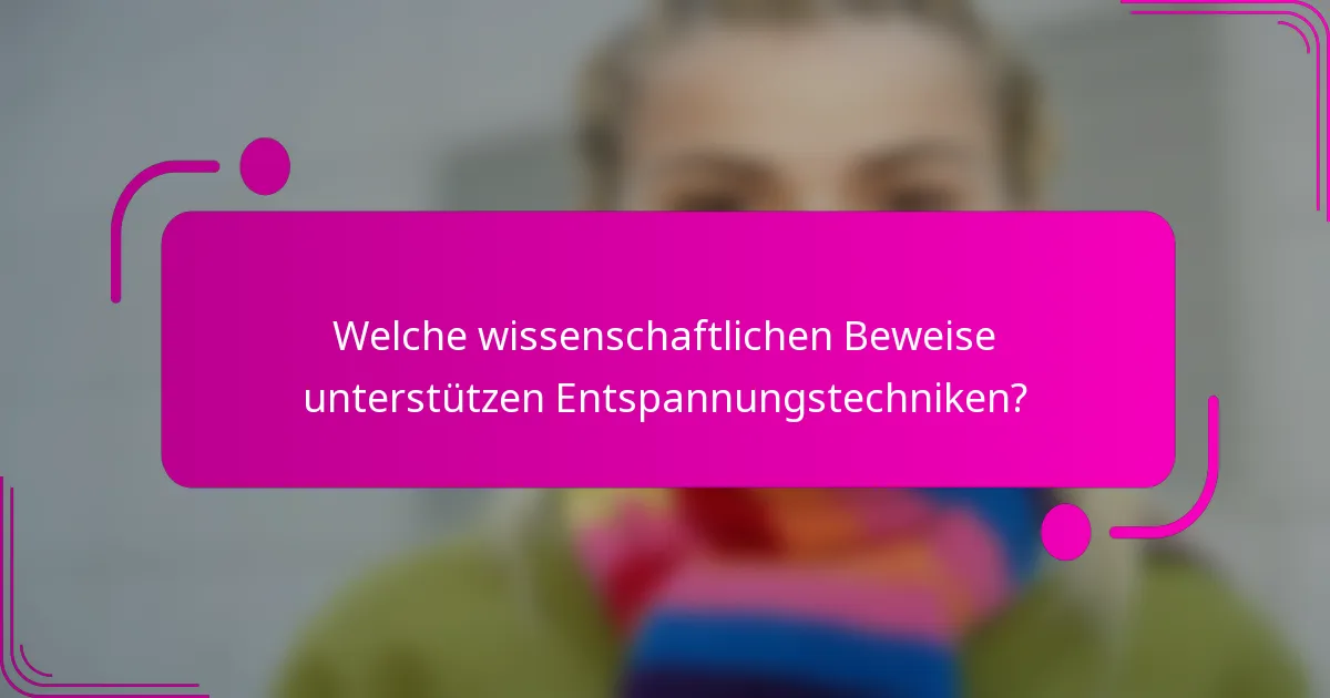 Welche wissenschaftlichen Beweise unterstützen Entspannungstechniken?