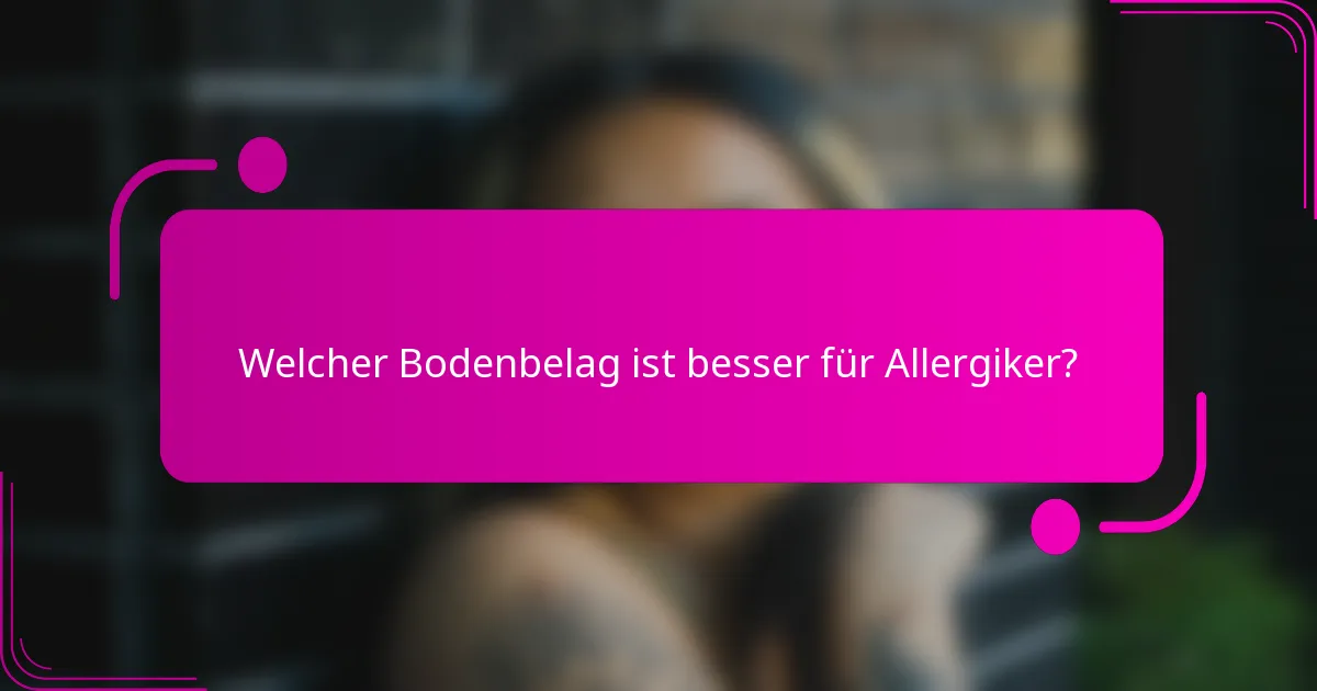 Welcher Bodenbelag ist besser für Allergiker?