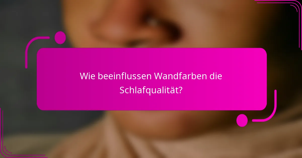 Wie beeinflussen Wandfarben die Schlafqualität?