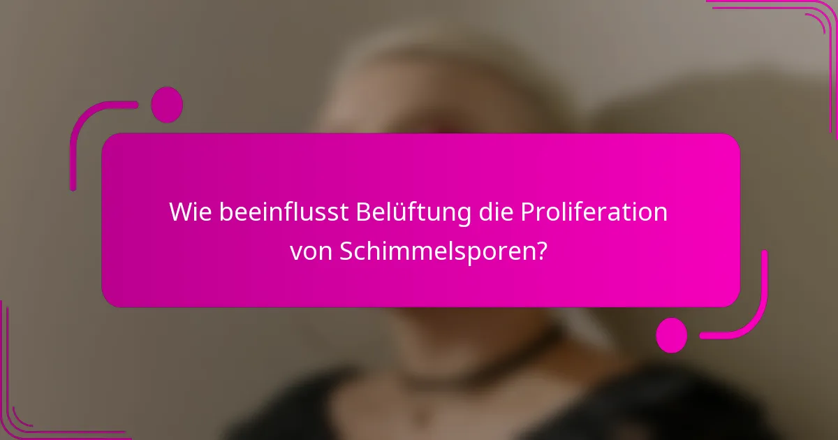 Wie beeinflusst Belüftung die Proliferation von Schimmelsporen?