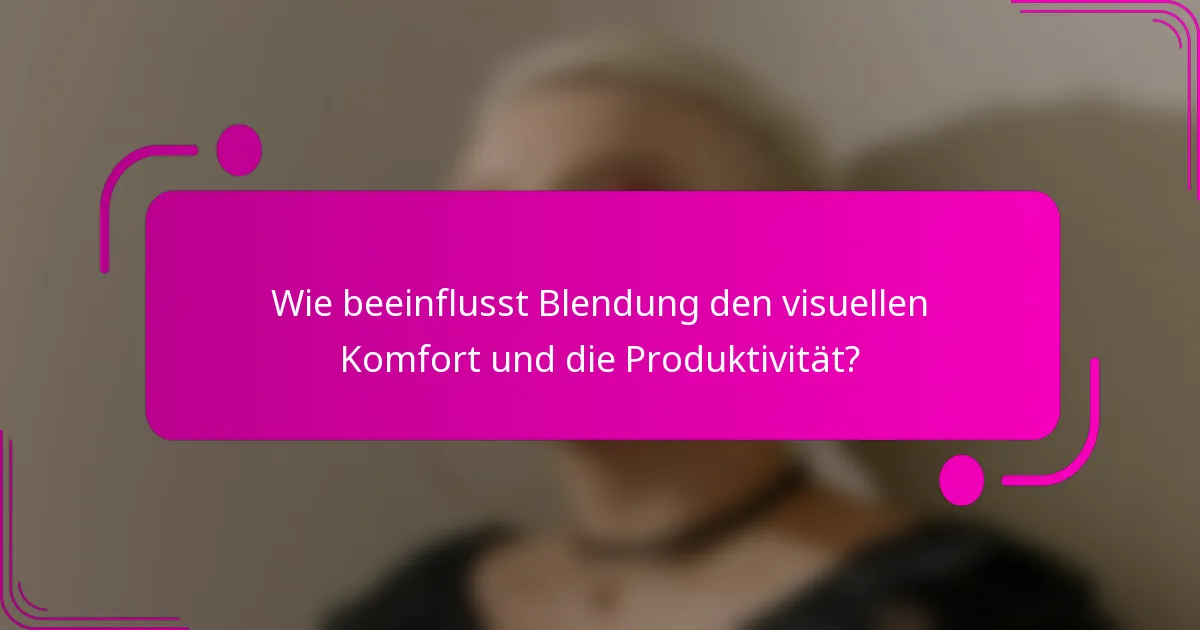 Wie beeinflusst Blendung den visuellen Komfort und die Produktivität?