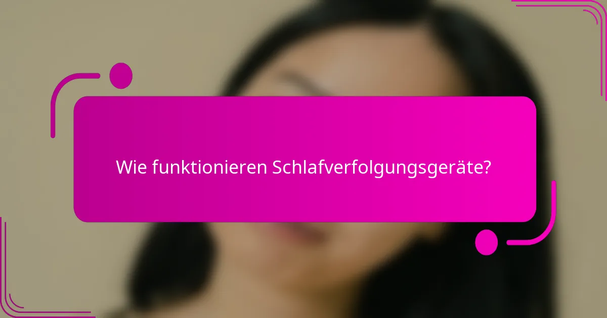 Wie funktionieren Schlafverfolgungsgeräte?