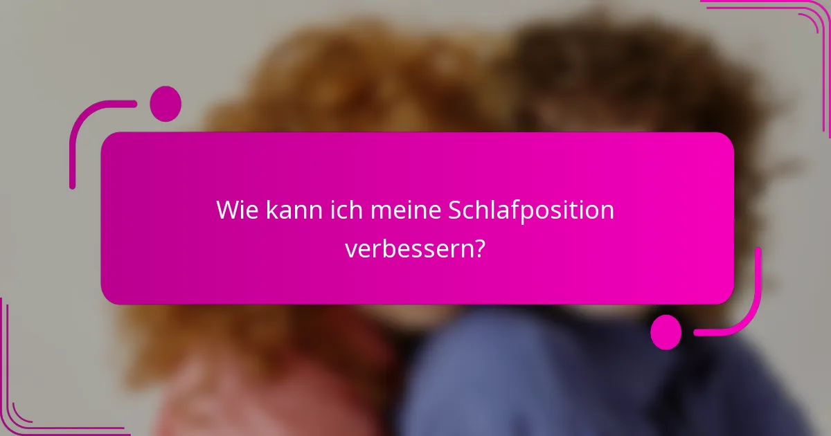 Wie kann ich meine Schlafposition verbessern?
