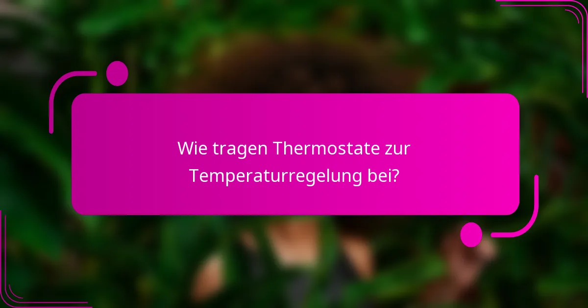 Wie tragen Thermostate zur Temperaturregelung bei?