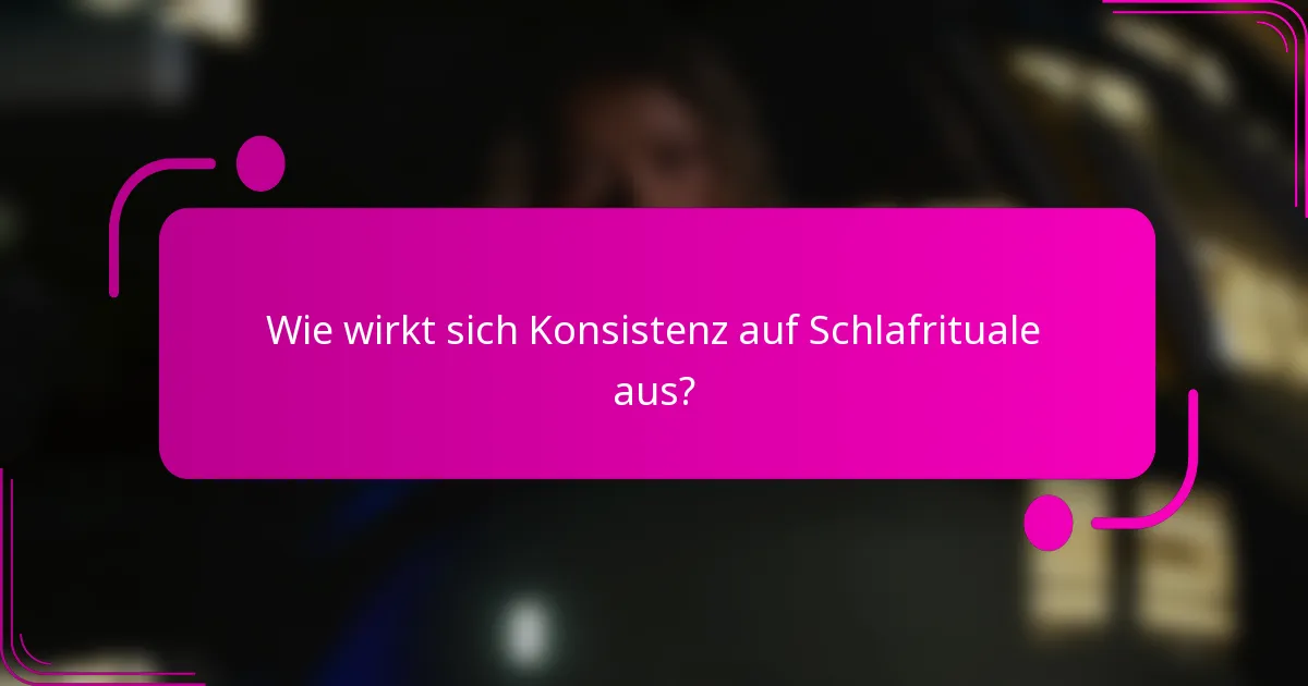 Wie wirkt sich Konsistenz auf Schlafrituale aus?